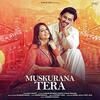 Muskurana Tera - Saaj Bhatt